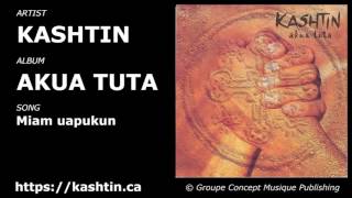 Kashtin Akua Tuta Miam Uapukun