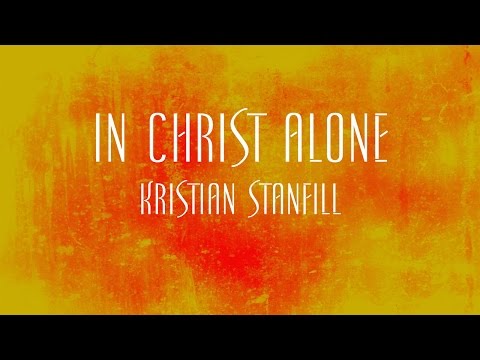 In Christ Alone - Kristian Stanfill