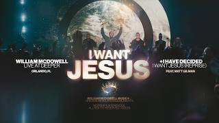 Official "I Want Jesus" - William McDowell / I Have Decided (Reprise) feat. Matt Gilman