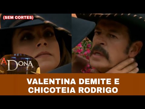 A Dona - Valentina Demite Rodrigo; Valentina chicoteia Rodrigo (SEM CORTES)