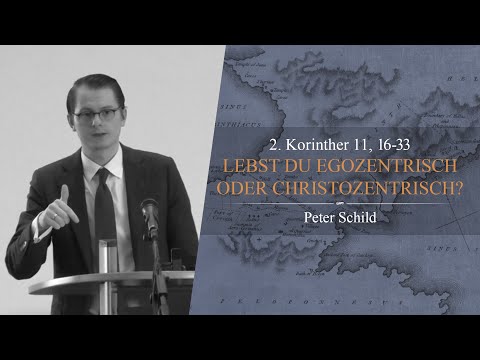 Lebst du egozentrisch oder christozentrisch? (2. Korinther 11,16-33) - Peter Schild