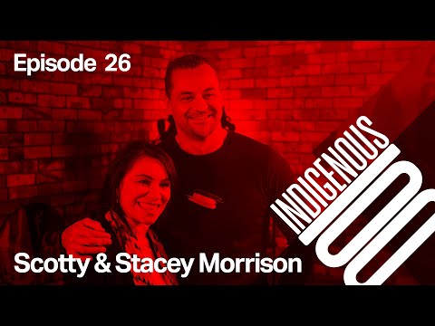 Indigenous 100 - Episode 26 - Scotty and Stacey Morrison
