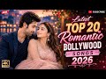 Latest Top 20 Romantic Bollywood Songs 2026 New Hindi Love Songs Playlist Tranding Song 2026
