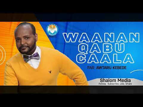 WAANAN QABU CAALA  AWTARU KEBEDE  AFAAN OROMO GOSPEL SONG