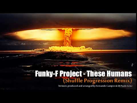 Funky F Project - These Humans (Shuffle Progression rmx)