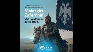 Malazgirt Zaferi'nin 955. yılı kutlu olsun