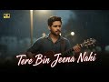 Tere Bin Jeena Nahi Heartbreak Song 2025 Arijit Singh Style Midnight Lofi Song