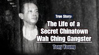 The Life of a Secret Chinatown Wah Ching Gangster - Tony Young