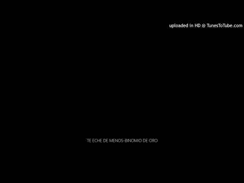 TE ECHE DE MENOS-BINOMIO DE ORO