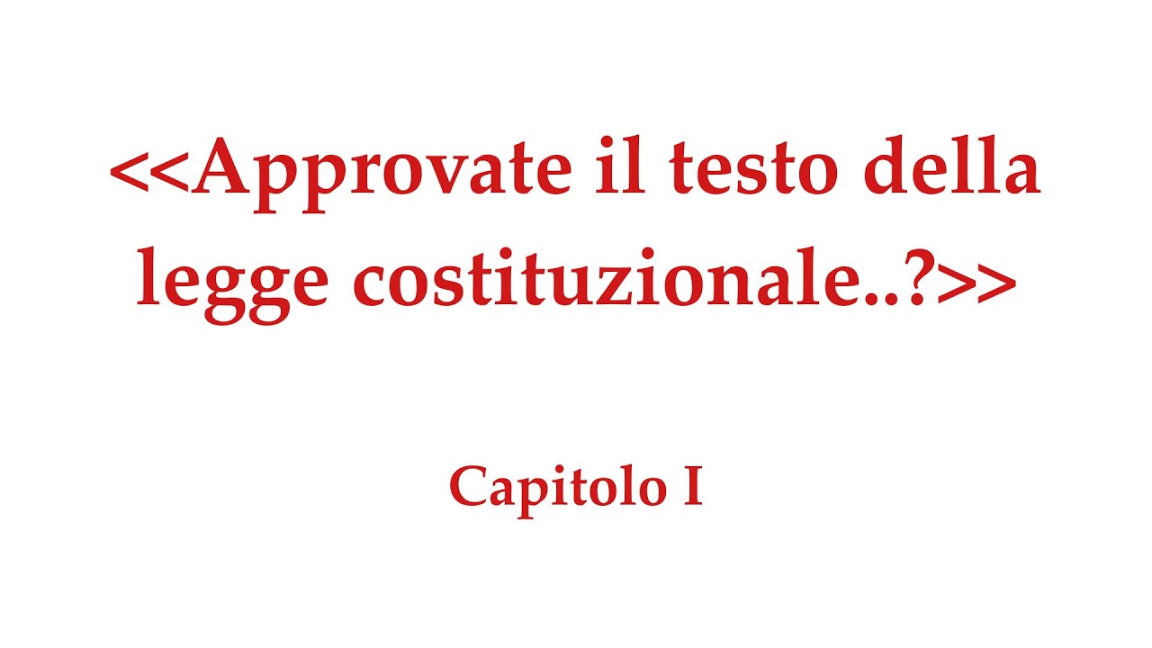 Approvate il testo della legge costituzionale..? - Capitolo I