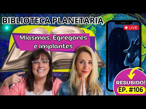 Biblioteca Planetaria (106)📚✨- Miasmas, Egregores e Implantes || Naty Faviano - Andrea Barnabé
