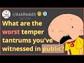 WORST Temper Tantrums You Ve Seen R AskReddit