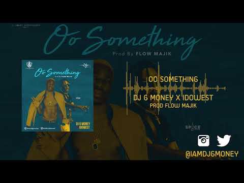 DJ G Money feat IDOWEST -  Oo SOMETHING  (NEW MUSIC 2018)