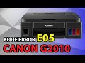 Cara Mengatasi Kode Error E05 pada Printer Canon G2010