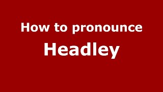 How to pronounce Headley