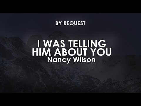 I Was Telling Him About You - Nancy Wilson