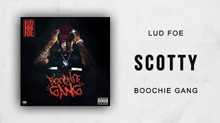 Lud Foe - Scotty (Boochie Gang)