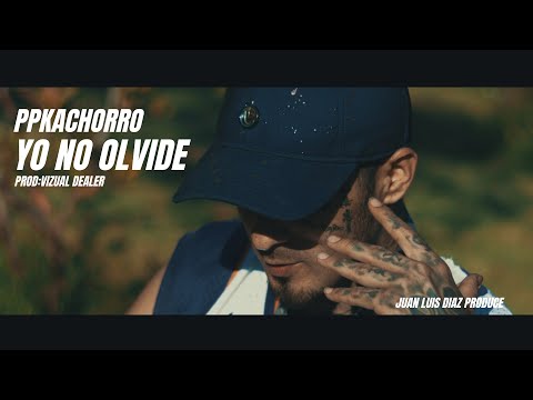 Yo no olvide  "Ppkachorro" Prod: Vizual Dealer