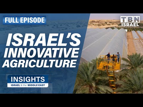 Transforming Israel's Desert: Innovative Agriculture | FULL EPISODE | Insights on TBN Israel