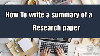 How to write summary of a research paper l step by step guide l explanation