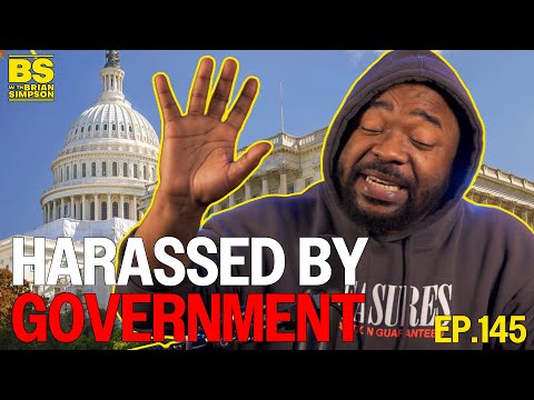 Ep. 145: Harassed by the Government! | BS with Brian Simpson