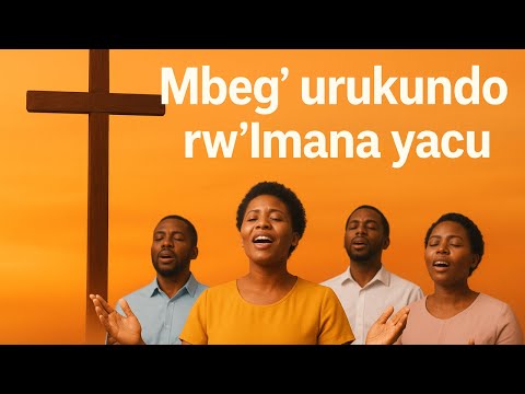Mbeg’ urukundo rw’Imana yacu Lyrics - Indirimbo ya 149 mu z'agakiza