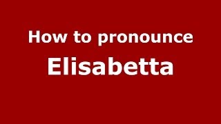How to pronounce Elisabetta