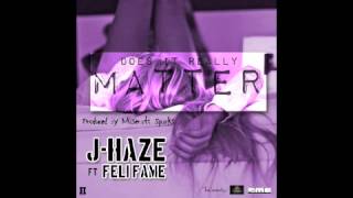 J-HAZE FT FELI FAME  - DOES IT REALLY MATTER