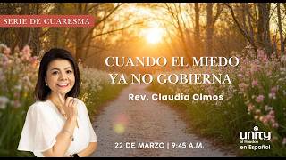 22 de marzo, 2026 Domingo | Cuando el miedo no Gobierna  | Rev. Claudia Olmos