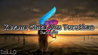 Download lagu Kerana Cinta Aku Turutkan-Success(Lirik Video) mp3