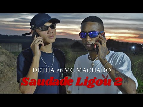 Detha ft. MC Machado - Saudade Ligou 2 (Clipe Oficial)
