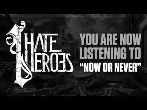 I Hate Heroes - Now or Never