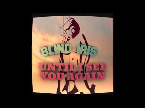 Blind Iris -- Until I See You Again