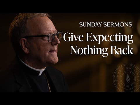 Give Expecting Nothing Back - Bishop Barron's Sunday Sermon