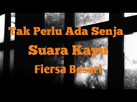 Tak Perlu Ada Senja _ Suara Kayu feat. Fiersa  Besari _ Lirik