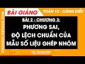 Toán 12 Cánh diều Bài 2: Phương sai, độ lệch chuẩn của mẫu số liệu ghép nhóm