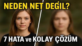 Fotoğraflar Neden Net Çıkmaz? 7 Hata ve Kolay Çözüm!
