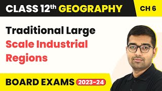 Traditional Large Scale Industrial Regions - Secondary Activities | Class 12 Geography Ch 5 | CBSE
