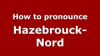 How to pronounce Hazebrouck-Nord