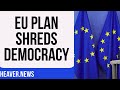EU Plan BULLDOZES Europe’s Democracy
