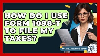 How Do I Use Form 1098-T To File My Taxes - Tax and Accounting Coach