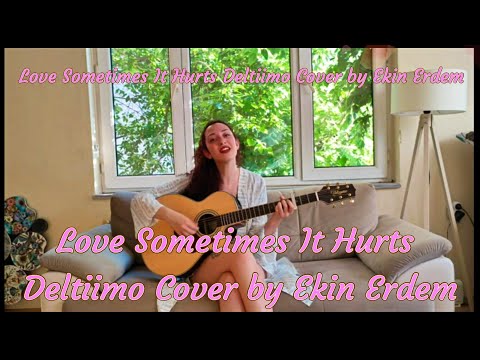 Ekin Erdem acoustic cover of Deltiimo Love Sometimes it Hurts