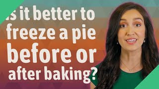 Is it better to freeze a pie before or after baking?