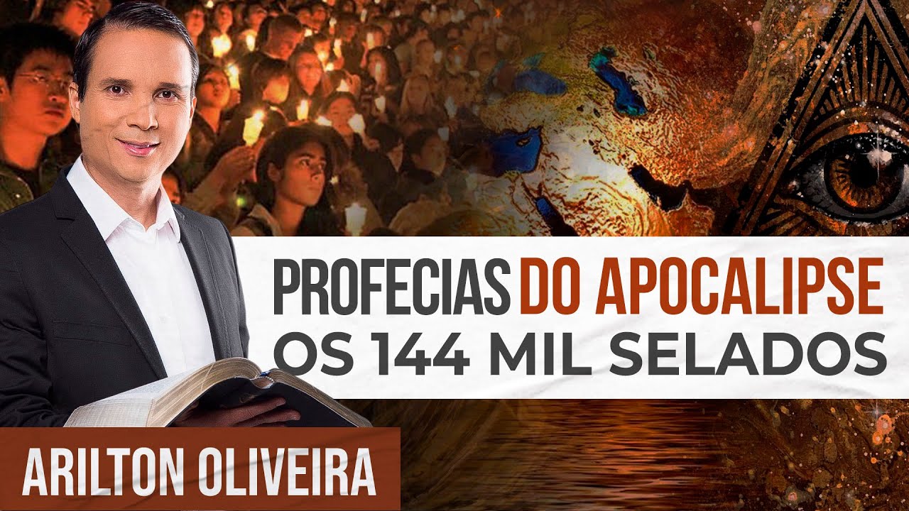 PROFECIAS DO APOCALIPSE - OS 144 MIL SELADOS | Arilton Oliveira