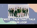 TWICE(트와이스) - Talk that Talk [1 hour loop - 1시간 가사]