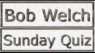 BOB WELCH SUNDAY QUIZ