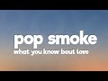 Pop Smoke - What You Know Bout Love (Lyrics)