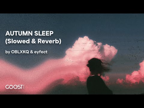 OBLXKQ, eyfect - AUTUMN SLEEP (Slowed & Reverb)