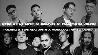 Download lagu For Revenge X Ipang X Captain Jack - Pulang X Tentang Cinta X Monolog Tak Terdengar (Mashup) mp3
