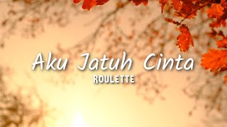 Download lagu Roulette - Aku Jatuh Cinta (Lyric) mp3